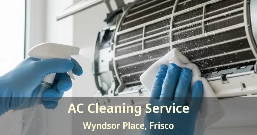 AC Cleaning Service Wyndsor Place, Frisco - TX