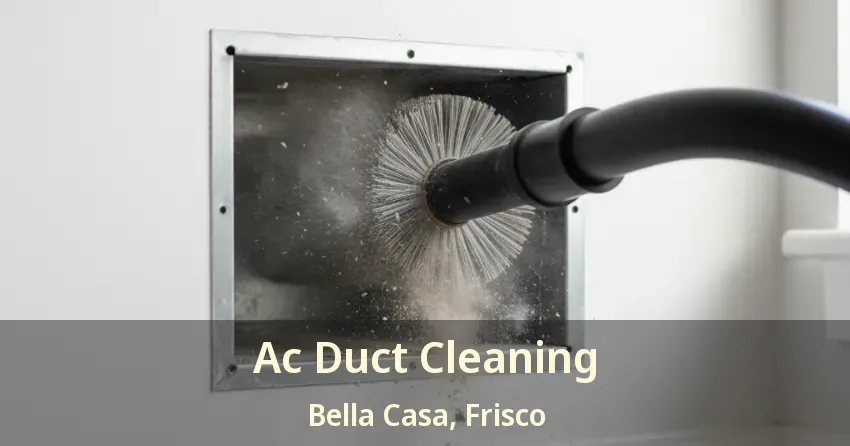 Ac Duct Cleaning Bella Casa, Frisco - TX Ac Duct Cleaning Bella Casa, Frisco - TX