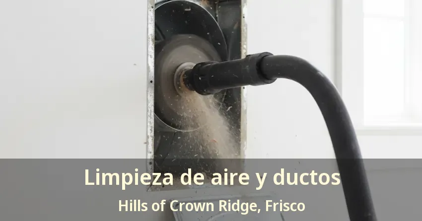 Limpieza de aire y ductos Hills of Crown Ridge, Frisco - TX