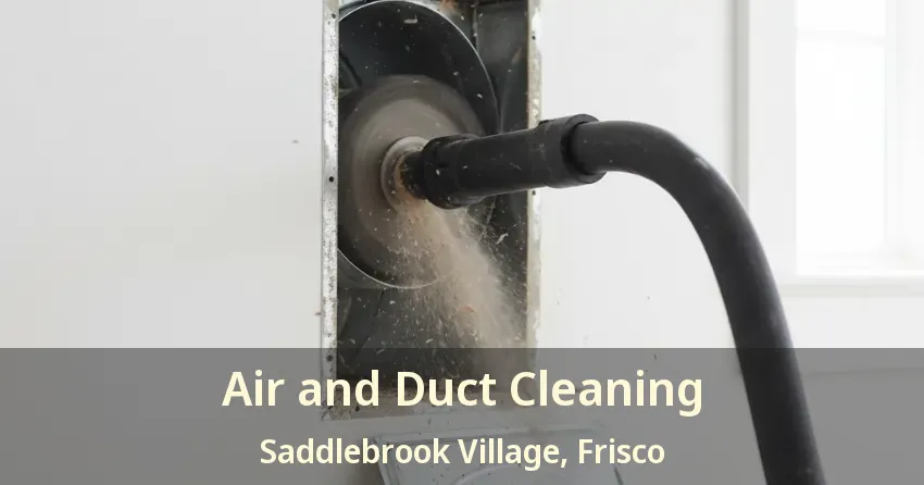 Air and Duct Cleaning Saddlebrook Village, Frisco - TX