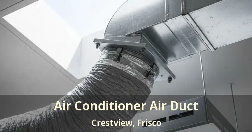 Air Conditioner Air Duct Crestview, Frisco - TX Air Conditioner Air Duct Crestview, Frisco - TX