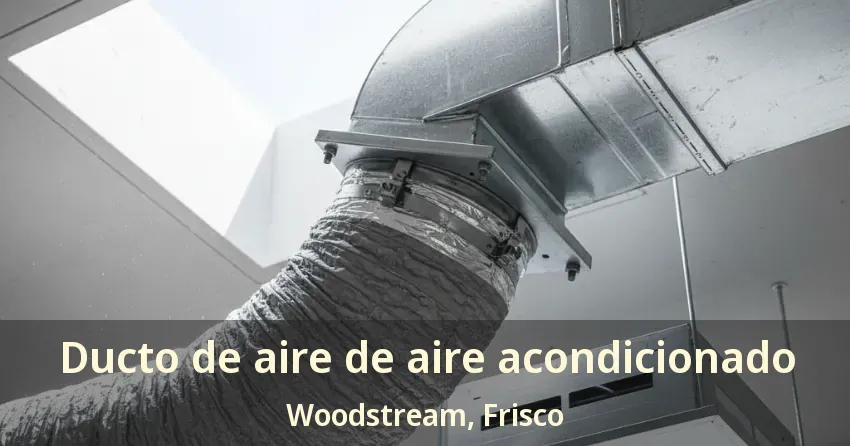 Ducto de aire de aire acondicionado Woodstream, Frisco - TX Ducto de aire de aire acondicionado Woodstream, Frisco - TX