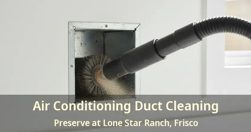 Air Conditioning Duct Cleaning Preserve at Lone Star Ranch, Frisco - TX