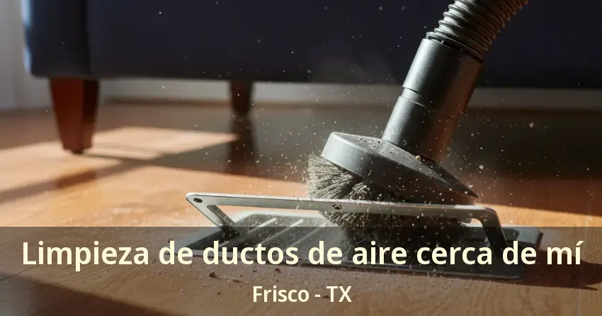 Limpieza de ductos de aire cerca de mí Frisco - TX Limpieza de ductos de aire cerca de mí Frisco - TX