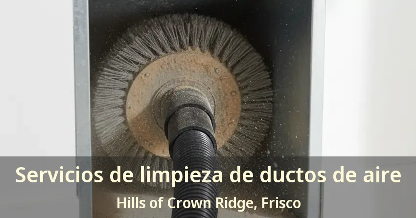 Servicios de limpieza de ductos de aire Hills of Crown Ridge, Frisco - TX Servicios de limpieza de ductos de aire Hills of Crown Ridge, Frisco - TX