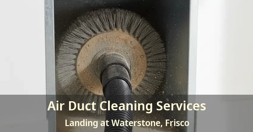 Air Duct Cleaning Services Landing at Waterstone, Frisco - TX