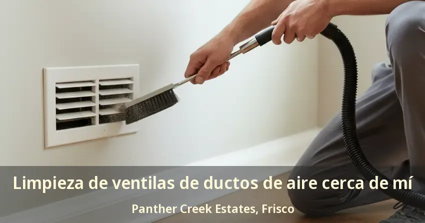 Limpieza de ventilas de ductos de aire cerca de mí Panther Creek Estates, Frisco - TX
