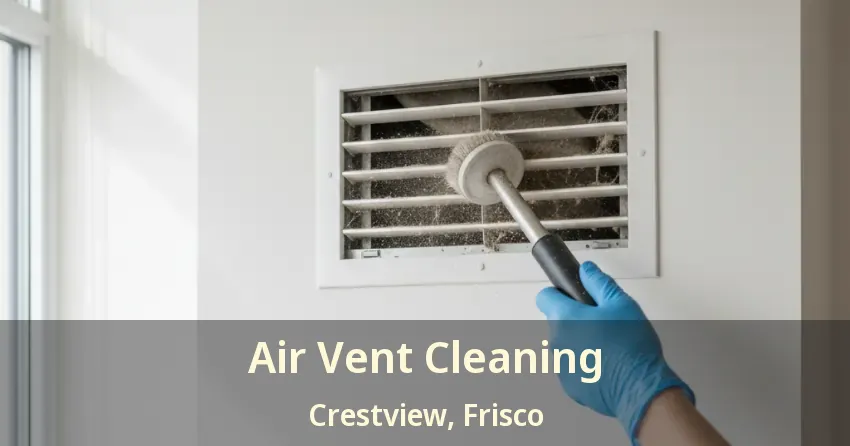 Air Vent Cleaning Crestview, Frisco - TX