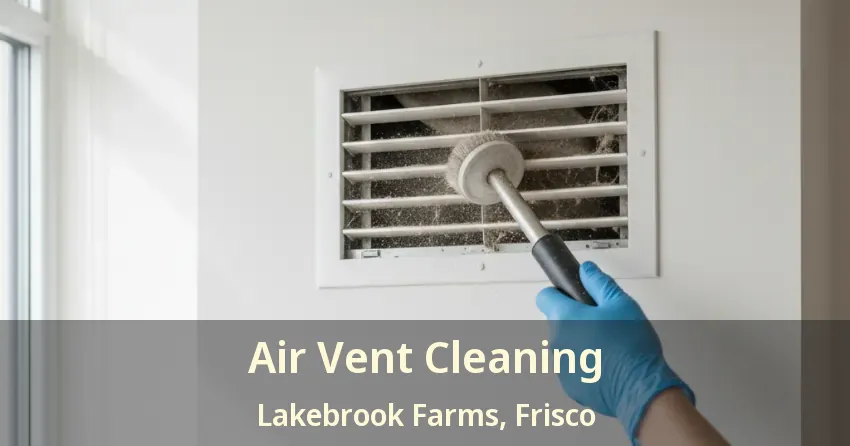 Air Vent Cleaning Lakebrook Farms, Frisco - TX