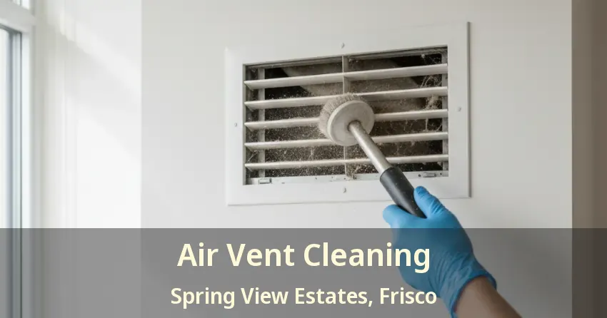 Air Vent Cleaning Spring View Estates, Frisco - TX