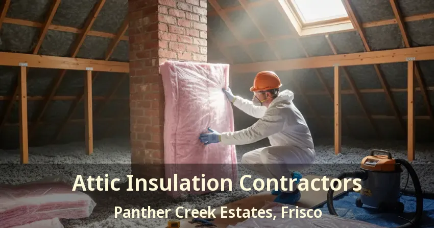 Attic Insulation Contractors Panther Creek Estates, Frisco - TX
