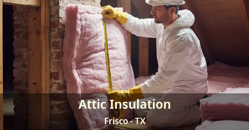 Attic Insulation Frisco - TX Attic Insulation Frisco - TX