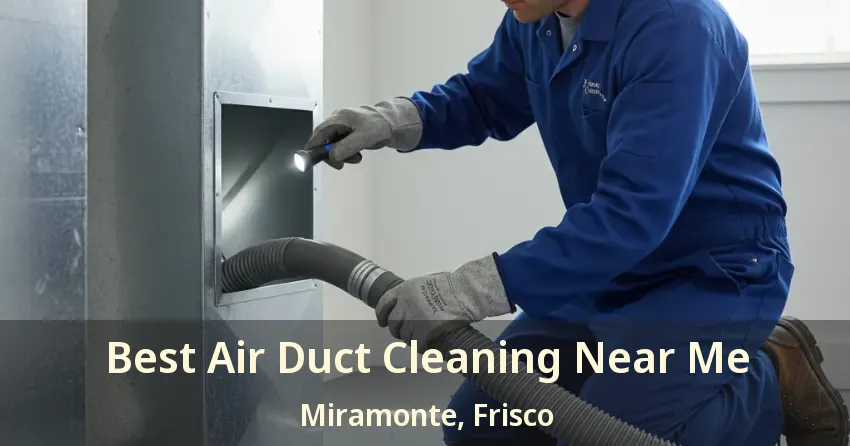 Best Air Duct Cleaning Near Me Miramonte, Frisco - TX