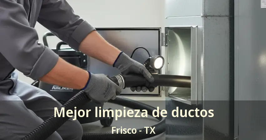 Mejor limpieza de ductos Frisco - TX Mejor limpieza de ductos Frisco - TX