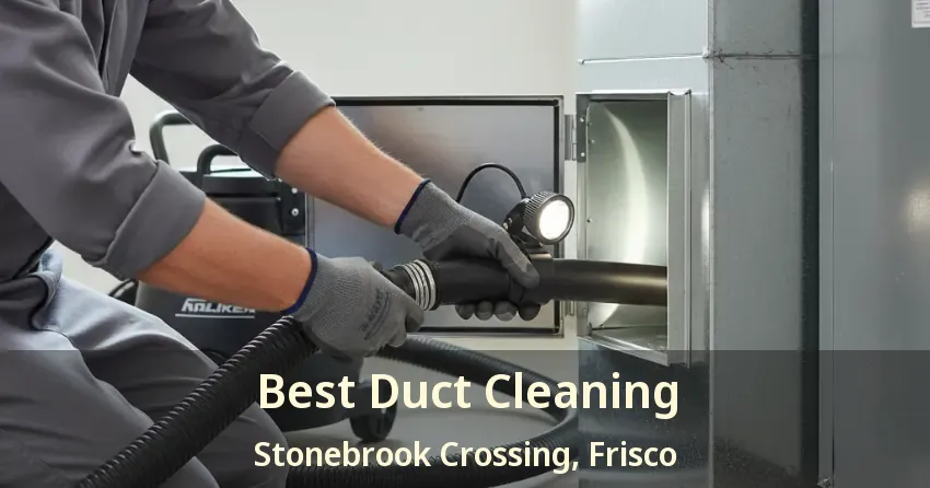 Best Duct Cleaning Stonebrook Crossing, Frisco - TX