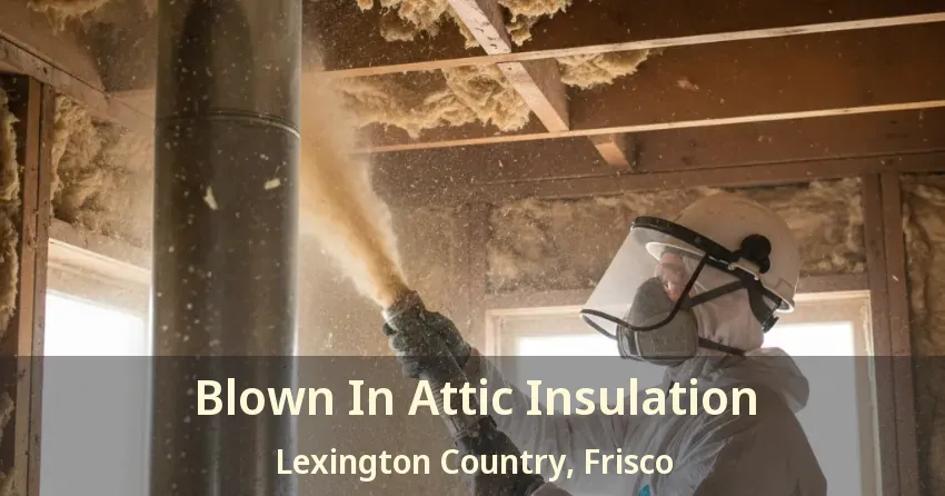 Blown In Attic Insulation Lexington Country, Frisco - TX Blown In Attic Insulation Lexington Country, Frisco - TX