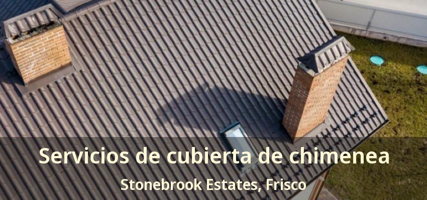 Servicios de cubierta de chimenea Stonebrook Estates, Frisco - TX