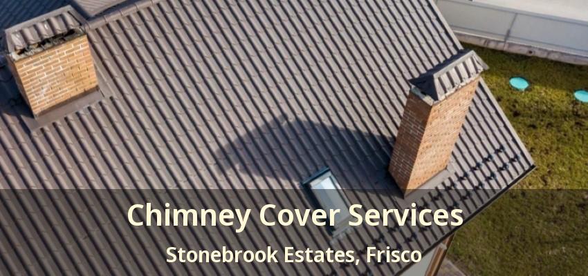 Chimney Cover Services Stonebrook Estates, Frisco - TX