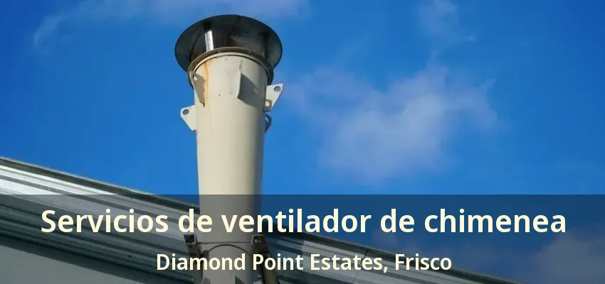 Servicios de ventilador de chimenea Diamond Point Estates, Frisco - TX Servicios de ventilador de chimenea Diamond Point Estates, Frisco - TX