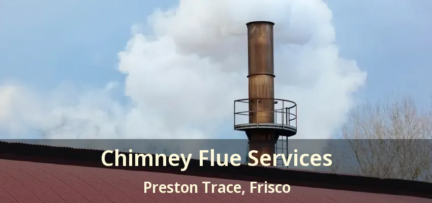 Chimney Flue Services Preston Trace, Frisco - TX