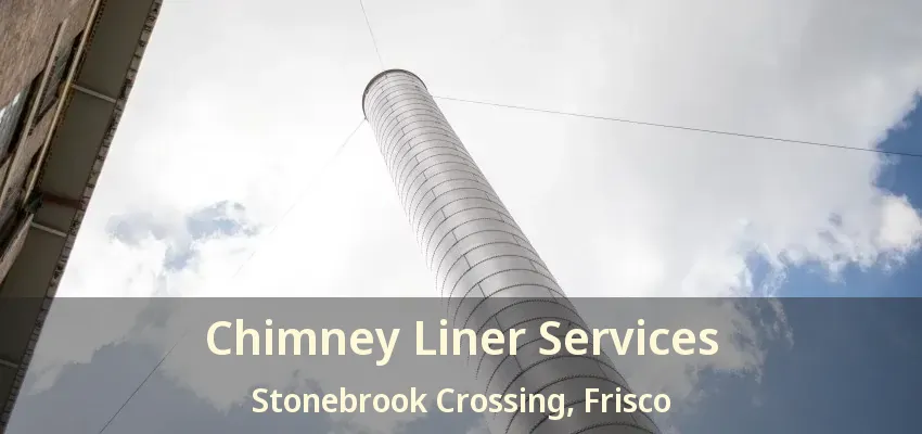 Chimney Liner Services Stonebrook Crossing, Frisco - TX Chimney Liner Services Stonebrook Crossing, Frisco - TX
