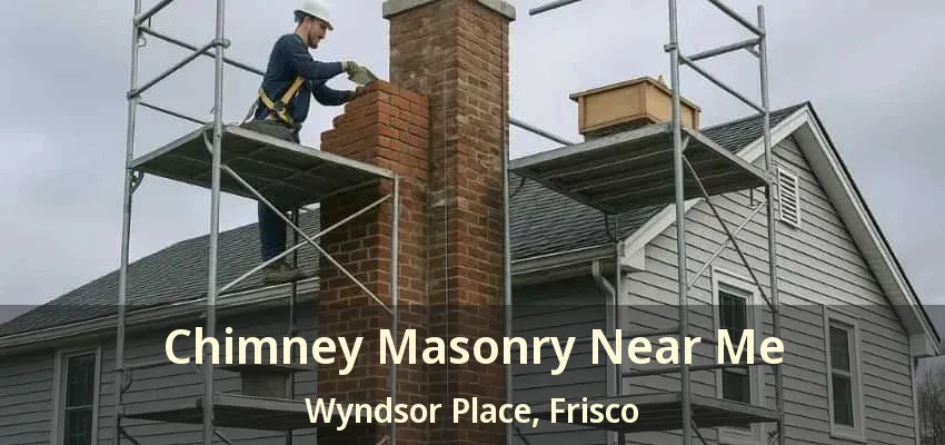 Chimney Masonry Near Me Wyndsor Place, Frisco - TX
