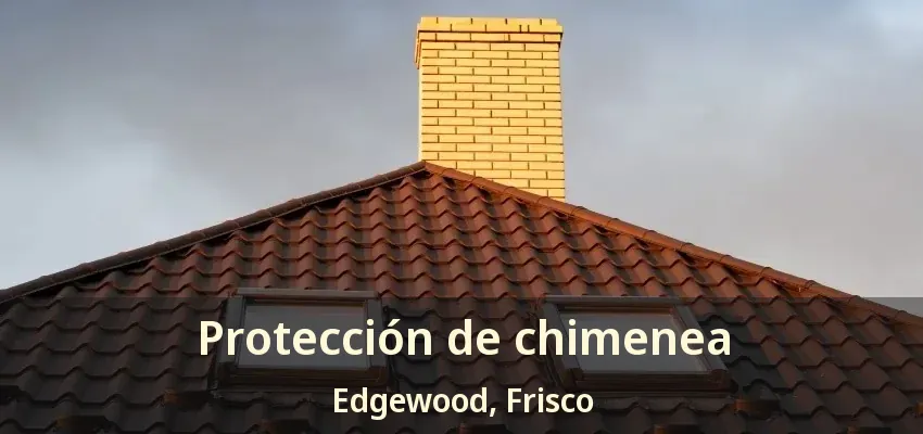 Protección de chimenea Edgewood, Frisco - TX Protección de chimenea Edgewood, Frisco - TX