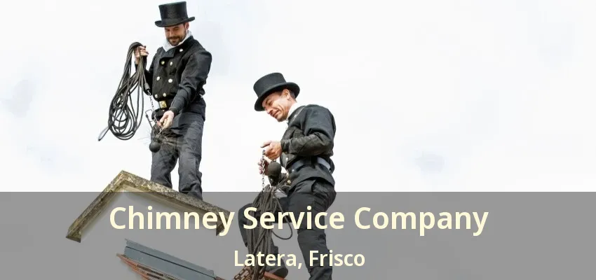 Chimney Service Company Latera, Frisco - TX Chimney Service Company Latera, Frisco - TX