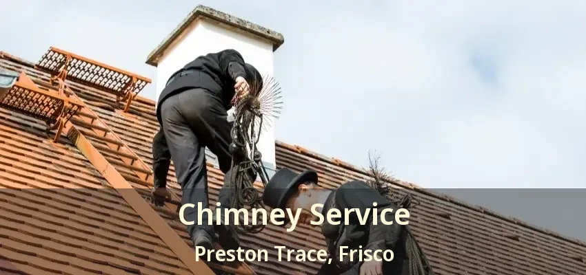 Chimney Service Preston Trace, Frisco - TX Chimney Service Preston Trace, Frisco - TX