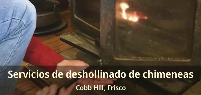 Servicios de deshollinado de chimeneas Cobb Hill, Frisco - TX Servicios de deshollinado de chimeneas Cobb Hill, Frisco - TX
