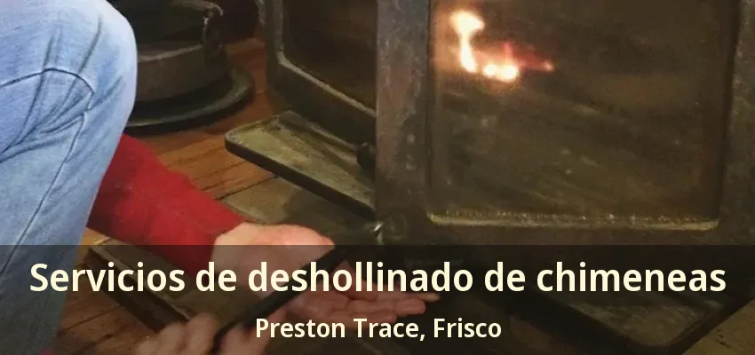 Servicios de deshollinado de chimeneas Preston Trace, Frisco - TX Servicios de deshollinado de chimeneas Preston Trace, Frisco - TX