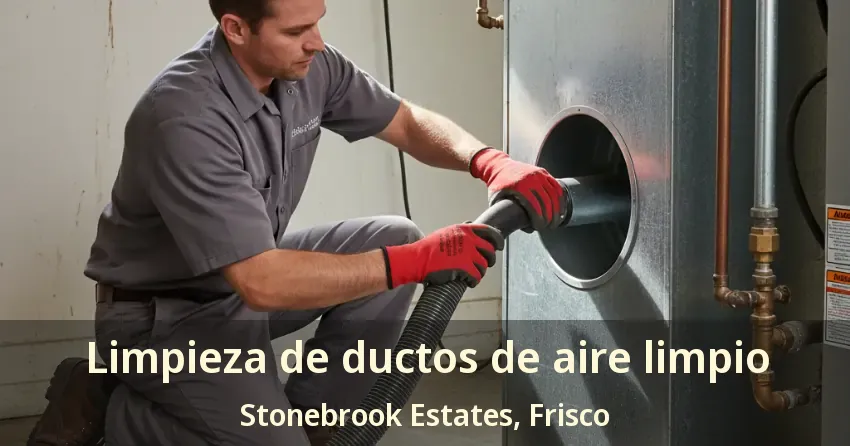 Limpieza de ductos de aire limpio Stonebrook Estates, Frisco - TX