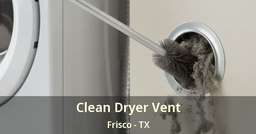 Clean Dryer Vent Frisco - TX Clean Dryer Vent Frisco - TX