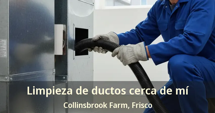 Limpieza de ductos cerca de mí Collinsbrook Farm, Frisco - TX Limpieza de ductos cerca de mí Collinsbrook Farm, Frisco - TX