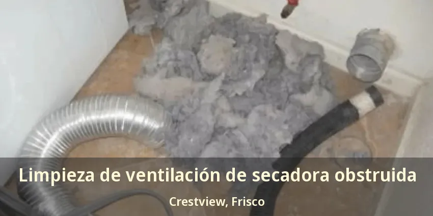 Limpieza de ventilación de secadora obstruida Crestview, Frisco - TX Limpieza de ventilación de secadora obstruida Crestview, Frisco - TX