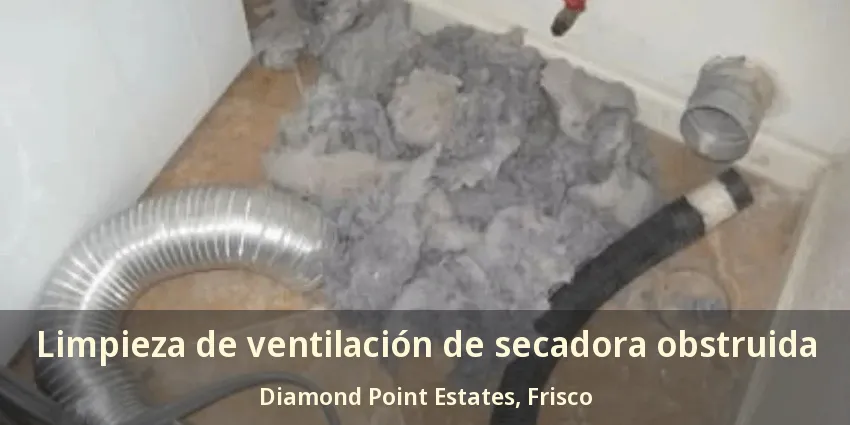 Limpieza de ventilación de secadora obstruida Diamond Point Estates, Frisco - TX Limpieza de ventilación de secadora obstruida Diamond Point Estates, Frisco - TX