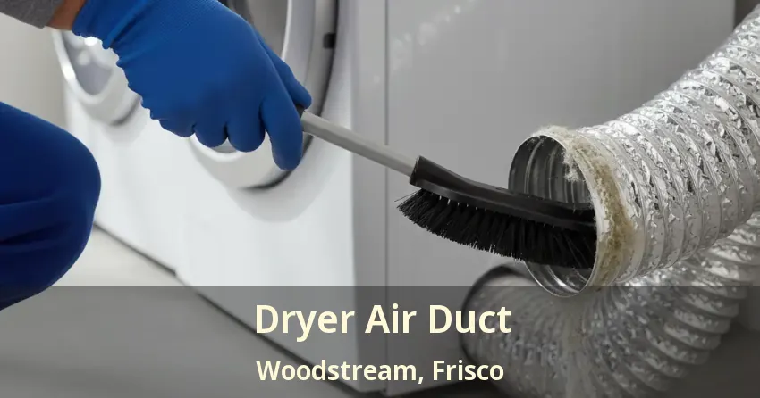 Dryer Air Duct Woodstream, Frisco - TX