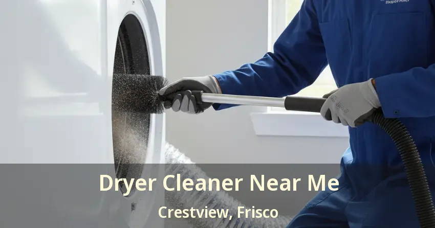 Dryer Cleaner Near Me Crestview, Frisco - TX