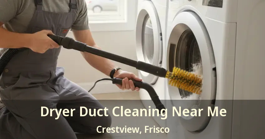 Dryer Duct Cleaning Near Me Crestview, Frisco - TX Dryer Duct Cleaning Near Me Crestview, Frisco - TX
