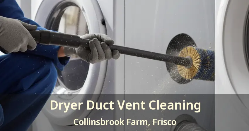 Dryer Duct Vent Cleaning Collinsbrook Farm, Frisco - TX Dryer Duct Vent Cleaning Collinsbrook Farm, Frisco - TX