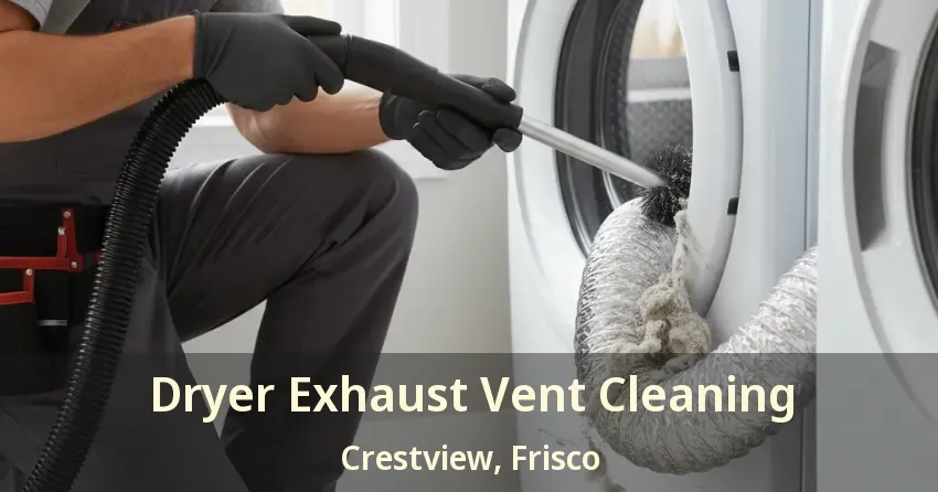 Dryer Exhaust Vent Cleaning Crestview, Frisco - TX