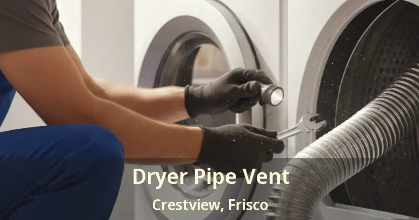Dryer Pipe Vent Crestview, Frisco - TX