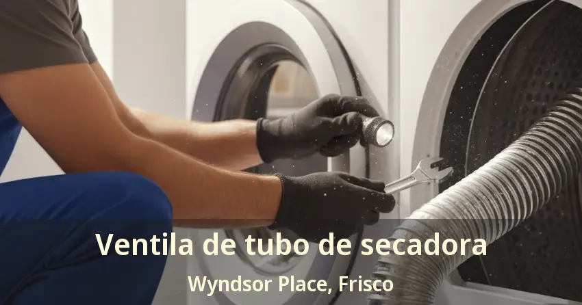 Ventila de tubo de secadora Wyndsor Place, Frisco - TX Ventila de tubo de secadora Wyndsor Place, Frisco - TX