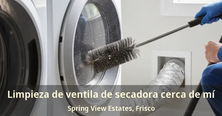 Limpieza de ventila de secadora cerca de mí Spring View Estates, Frisco - TX