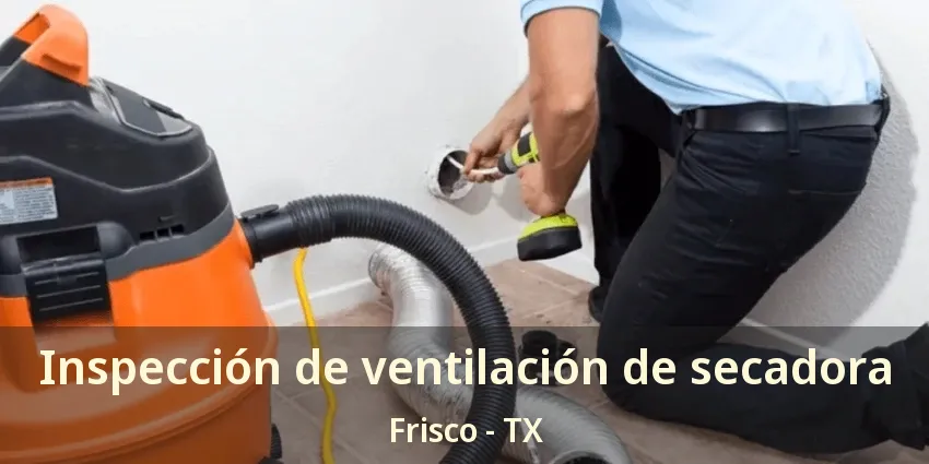 Inspección de ventilación de secadora Frisco - TX