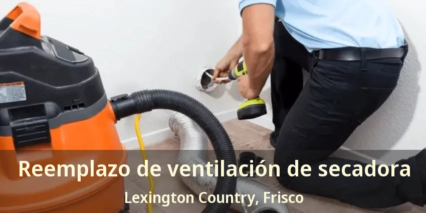 Reemplazo de ventilación de secadora Lexington Country, Frisco - TX Reemplazo de ventilación de secadora Lexington Country, Frisco - TX