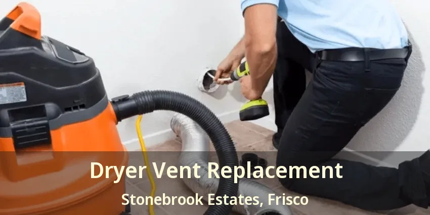 Dryer Vent Replacement Stonebrook Estates, Frisco - TX Dryer Vent Replacement Stonebrook Estates, Frisco - TX