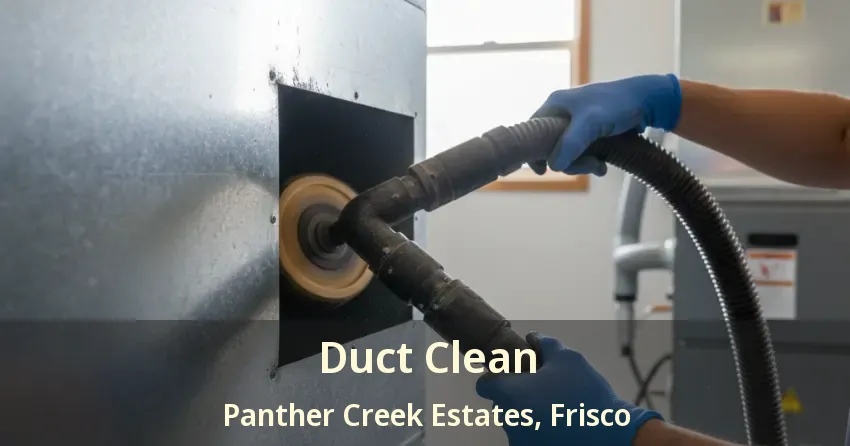 Duct Clean Panther Creek Estates, Frisco - TX Duct Clean Panther Creek Estates, Frisco - TX