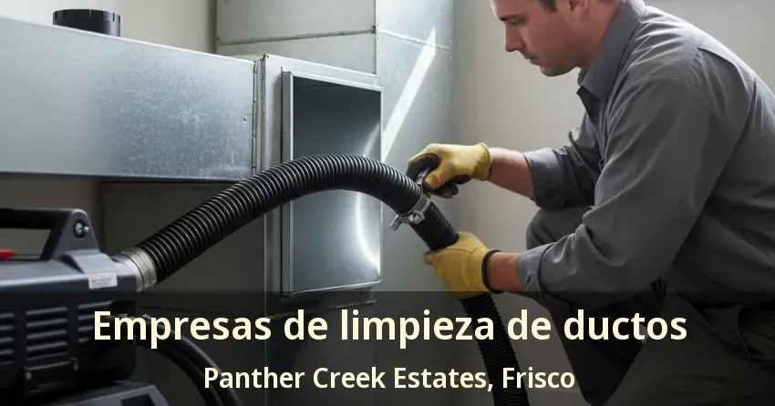 Empresas de limpieza de ductos Panther Creek Estates, Frisco - TX