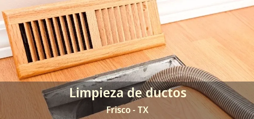 Limpieza de ductos Frisco - TX Limpieza de ductos Frisco - TX